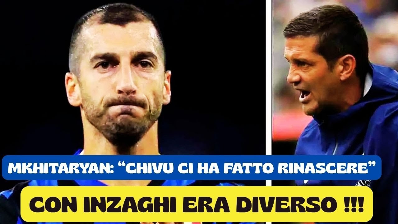 Mkhitaryan senza filtri: “Ecco come Chivu ci ha cambiato la testa”