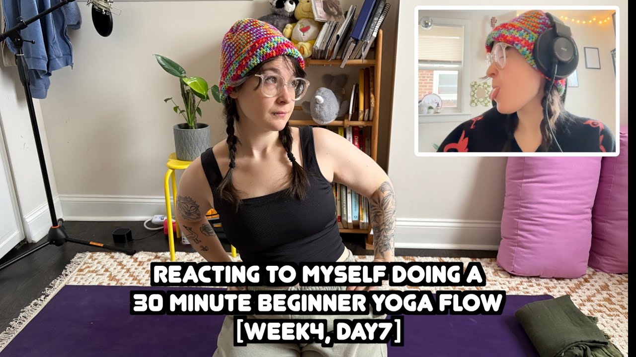 week 4, day 7: reacting to myself during a beginner vinyasa flow