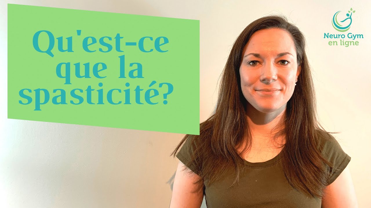 La spasticité, c'est quoi? L'augmentation de tonus, les spasmes et le clonus?