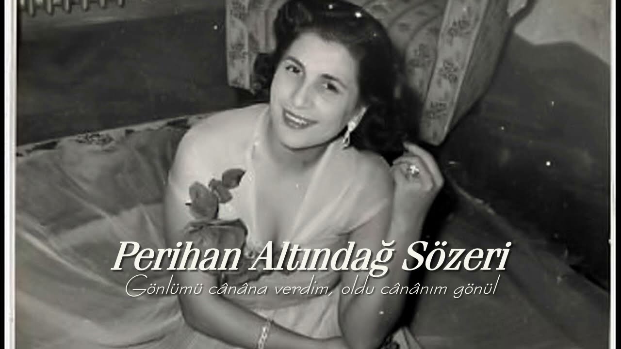 Perihan Altındağ Sözeri ~ Gönlümü cânâna verdim, oldu cânânım gönül