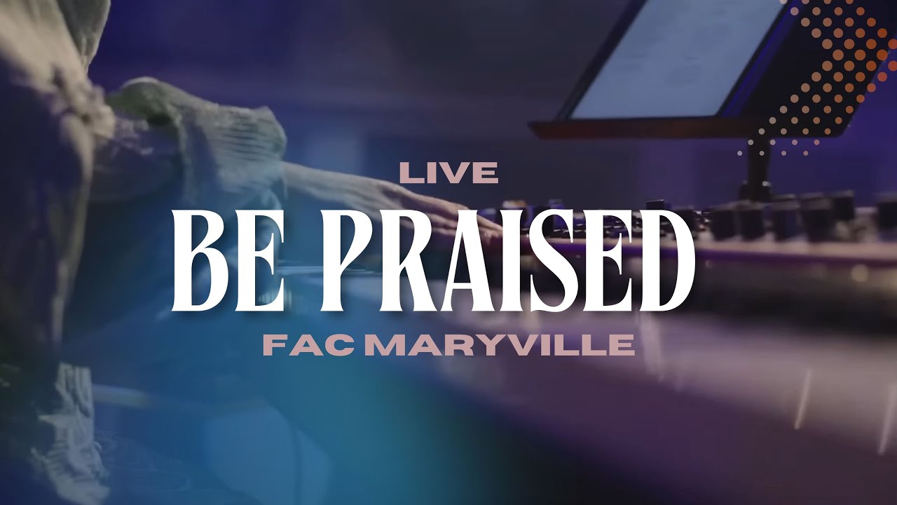 FAC Maryville Choir - Be Praised [Apostolic Music]