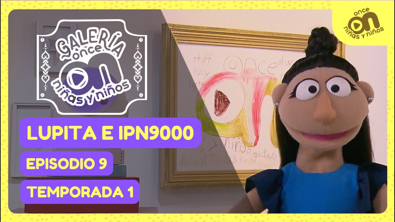 Galer&iacute;a Once Ni&ntilde;as y Ni&ntilde;os 9. Lupita e IPN9000 presentan...