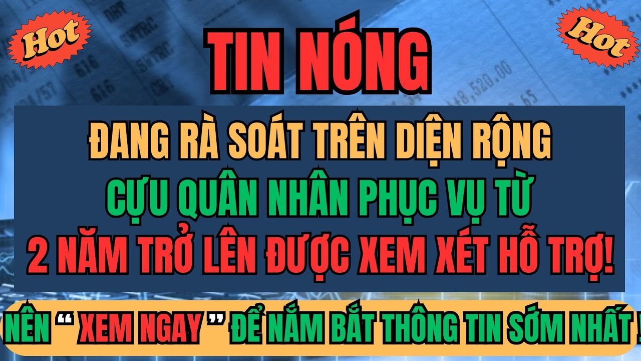 ĐANG RÀ SOÁT TRÊN DIỆN RỘNG: Cựu Quân Nhân Phục Vụ Từ 2 Năm Trở Lên Được Xem Xét Hỗ Trợ!