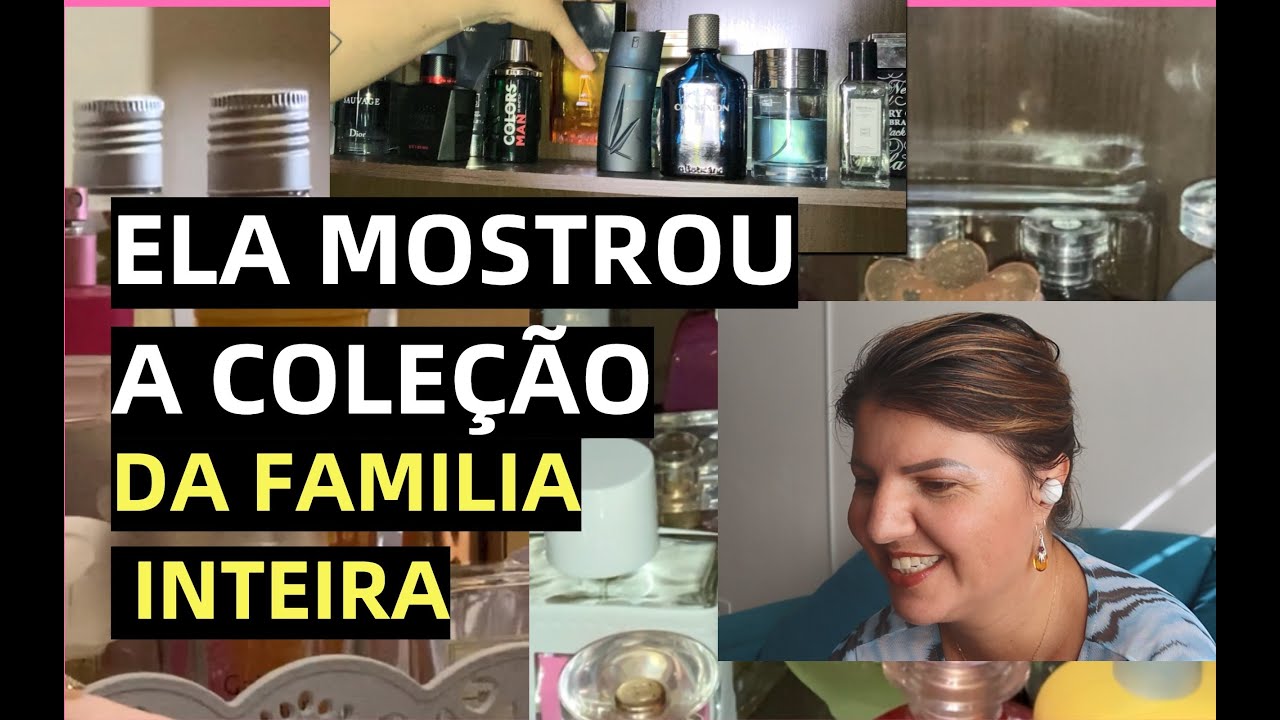 REAGINDO A INSCRITA QUE MOSTROU A COLEÇÃO DE PERFUMES DA FAMÍLIA TODA
