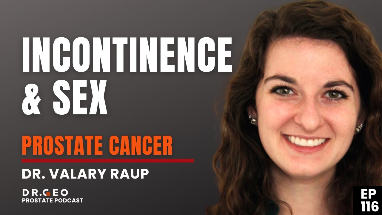 Urinary Incontinence and Sexual Function -Post-Prostate Cancer Recovery with Dr. Valary Raup- EP-116