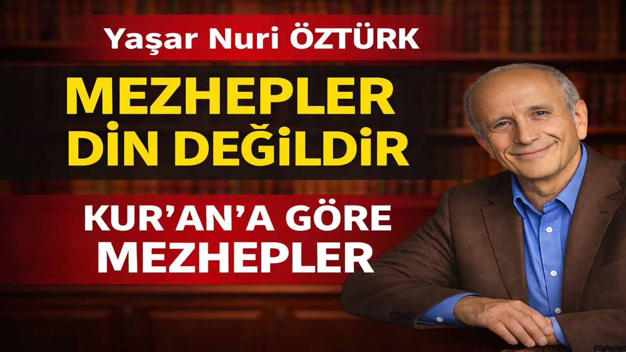 Yaşar Nuri Öztürk:  Mezhepler Din Değildir... Kuran' Göre Mezhepler...