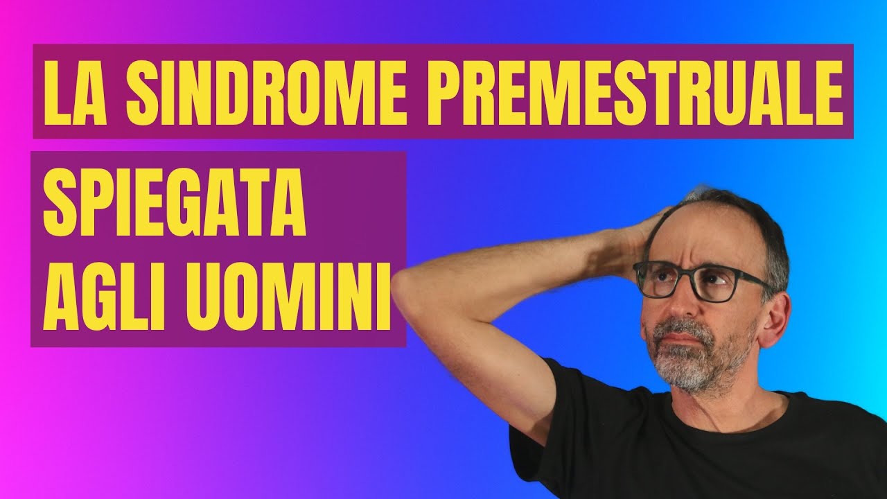 La sindrome premestruale spiegata agli uomini