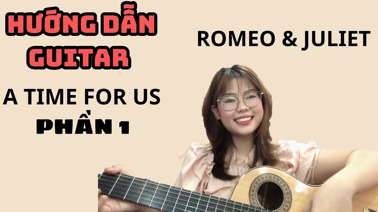 PHẦN 1- HƯỚNG DẪN GUITAR ''A TIME FOR US'' (ROMEO AND JULIET) || THANH NHÃ GHI TA ||