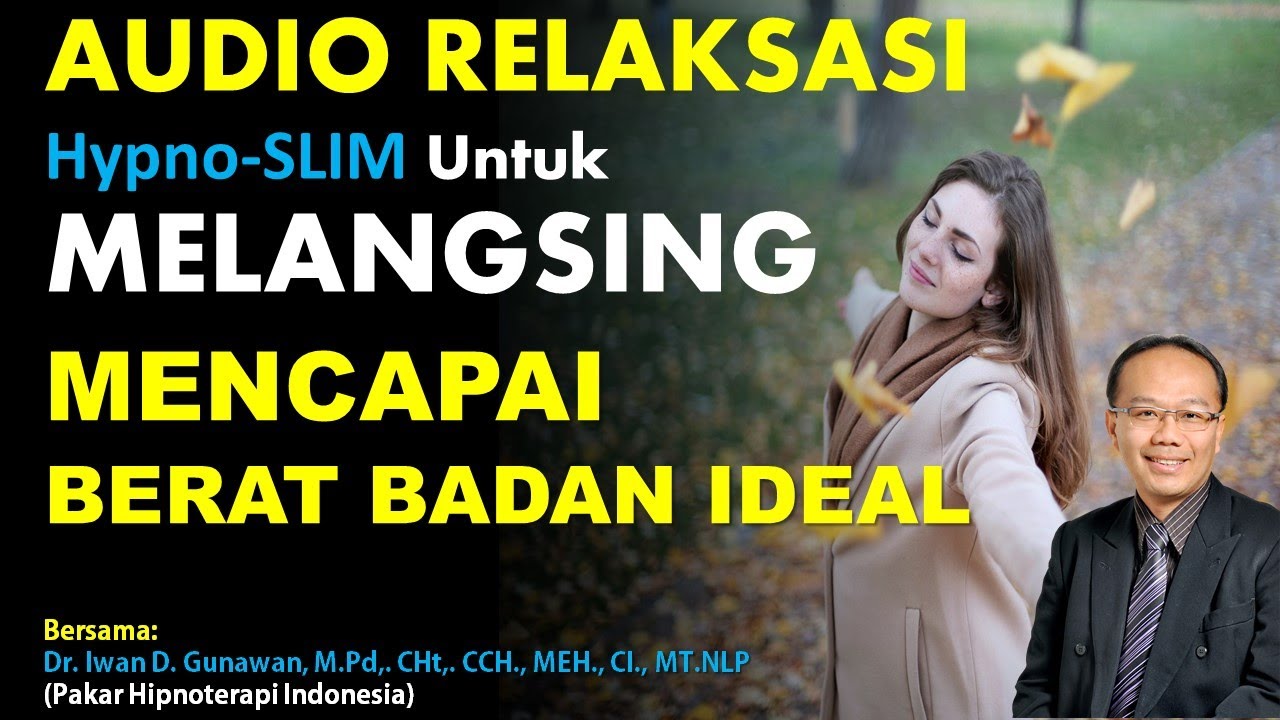 AUDIO RELAKSASI HypnoSLIM Untuk MELANGSING, MENCAPAI BERAT BADAN IDEAL Dipandu Dr. Iwan D. Gunawan