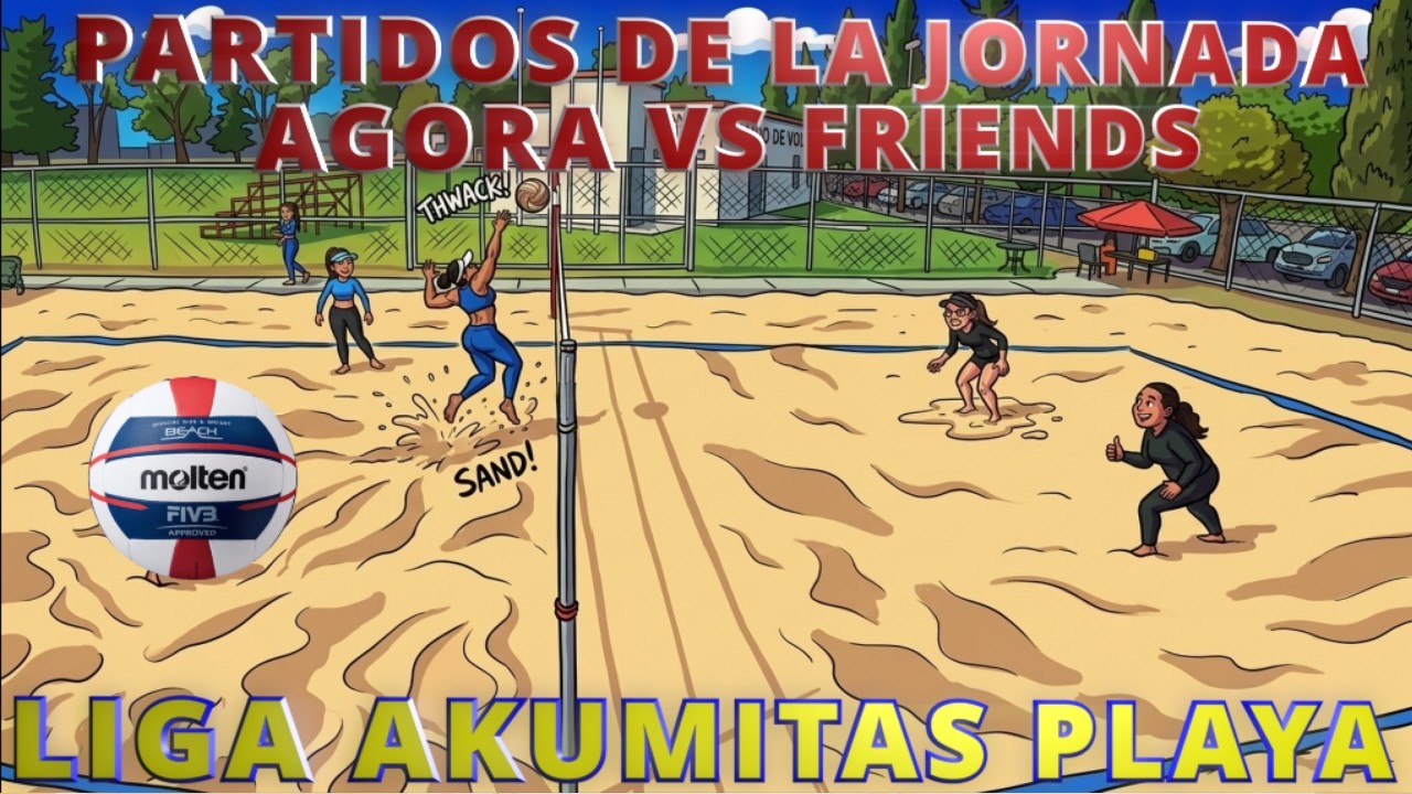 PARTIDOS DE LA JORNADA - AGORA VS FRIENDS - LIGA AKUMITAS PLAYA - VOLEY PLAYA MEXICO