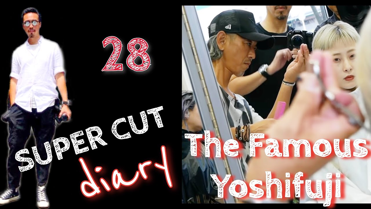 The Famous Yoshifuji / #28 Super Cut Diary