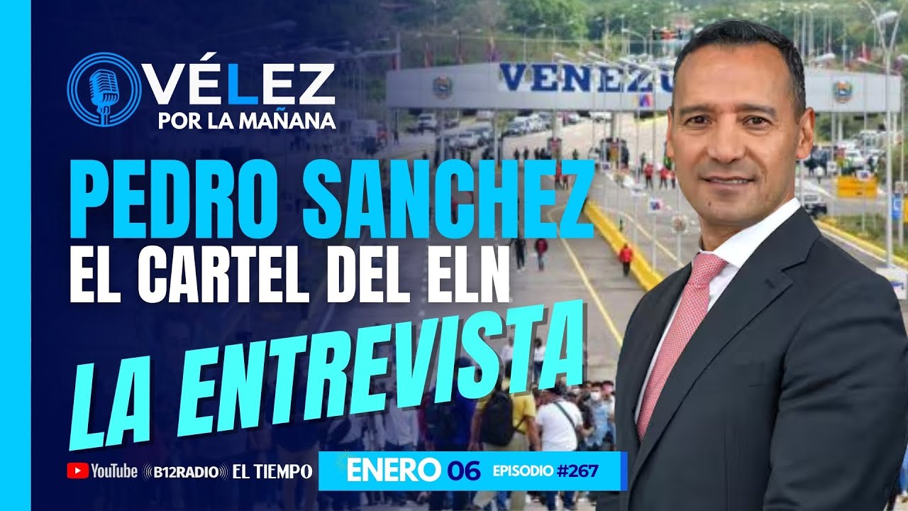 🔊El cartel del ELN | Pedro S&aacute;nchez - Min Defensa #velezporlamanana