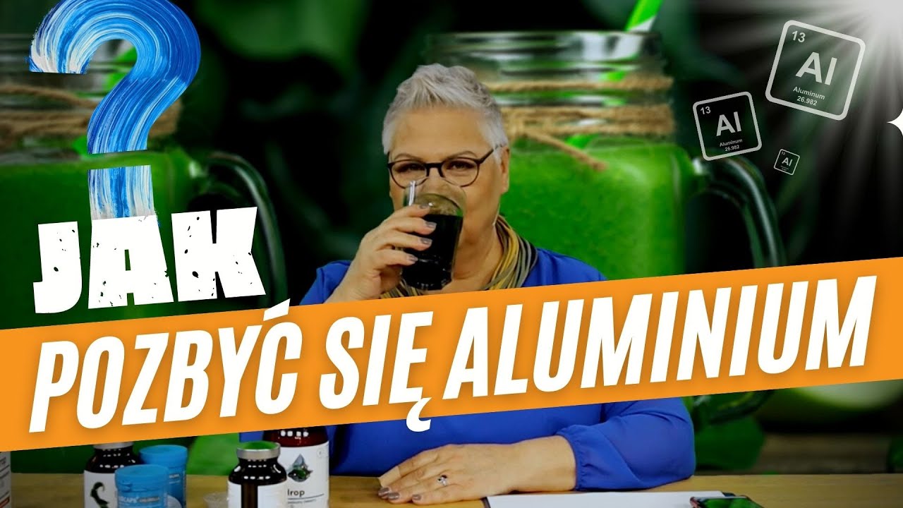 Jak pozbyć się aluminium z organizmu?