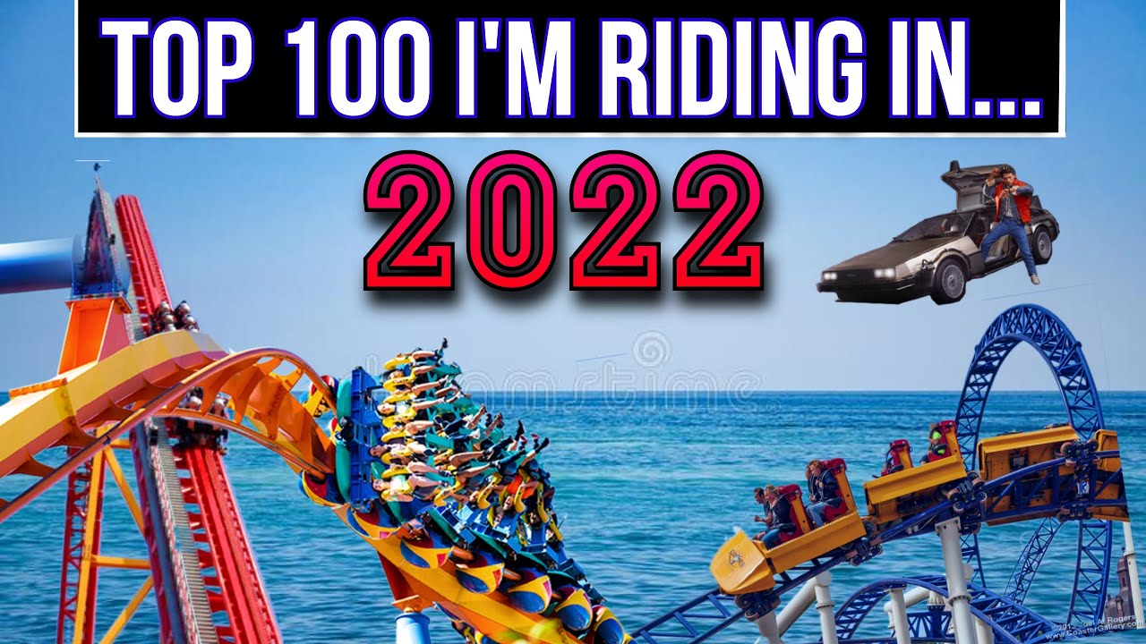 Top 100 New Coasters I Plan to Ride in 2022 (Prediction)