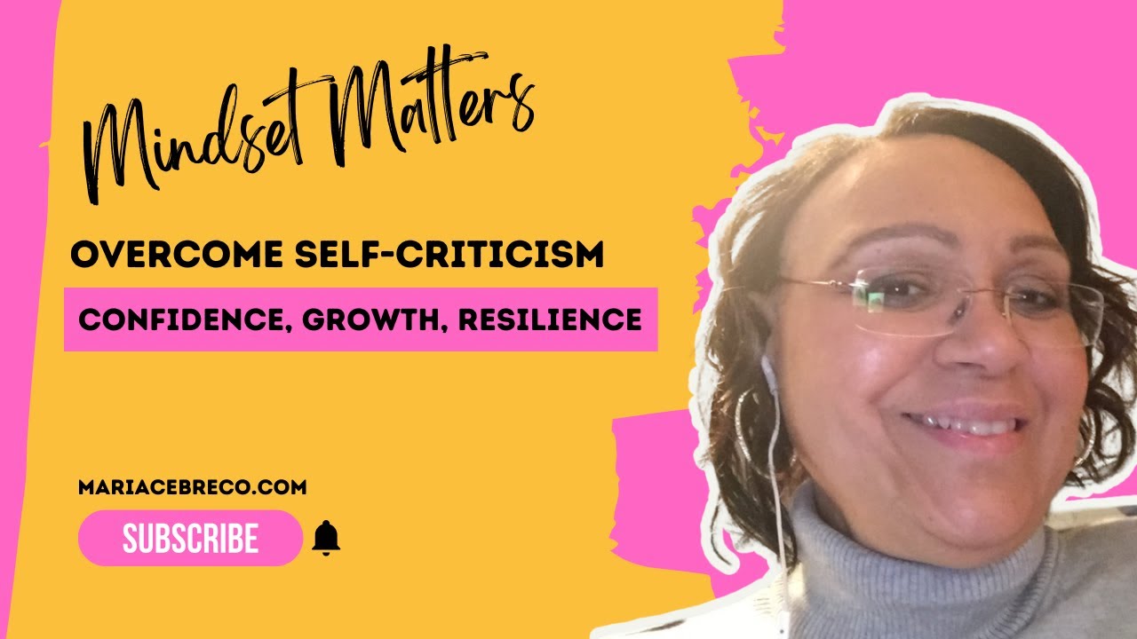 How to Overcome Self Criticism and Believe in Yourself - Mindset Matters