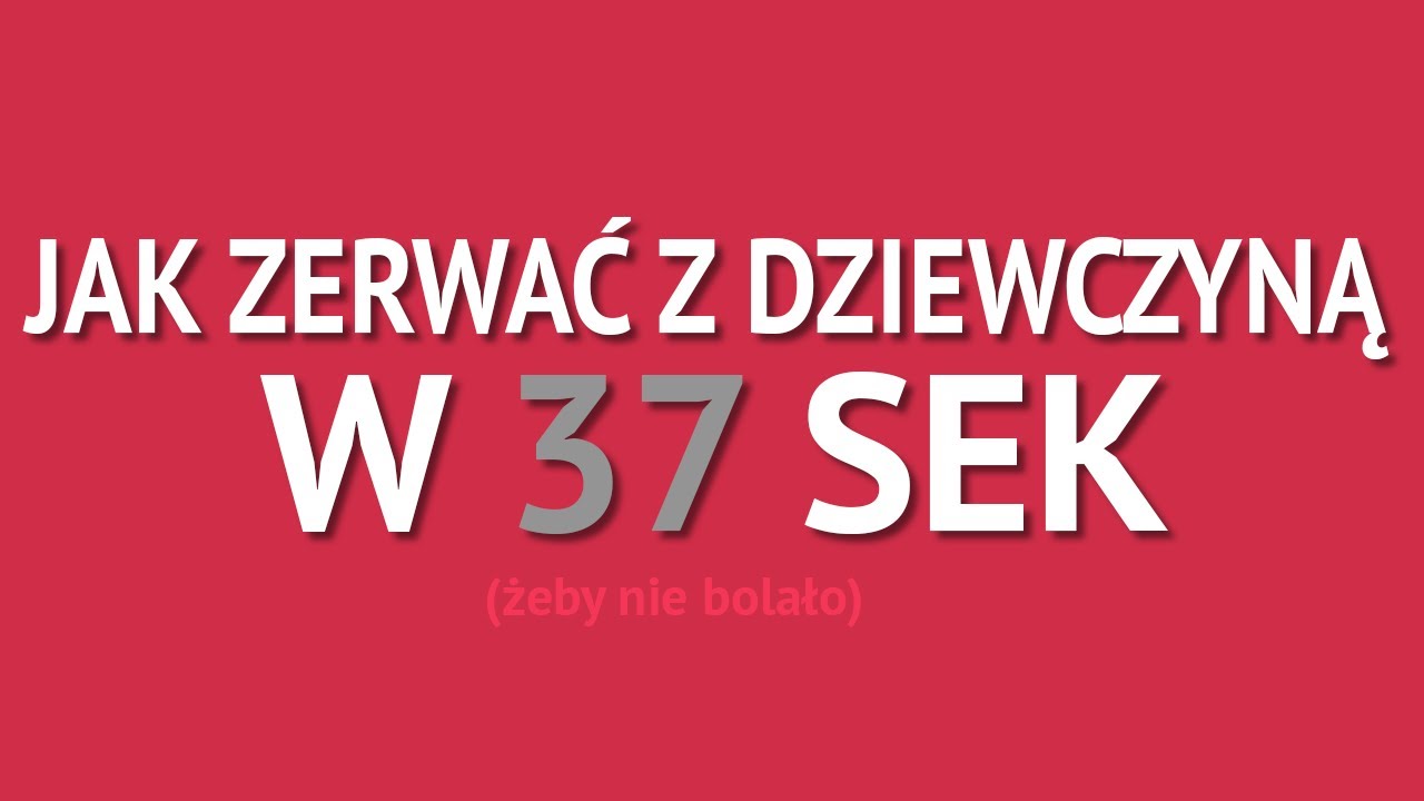 Jak zerwać z dziewczyną w 37 sek