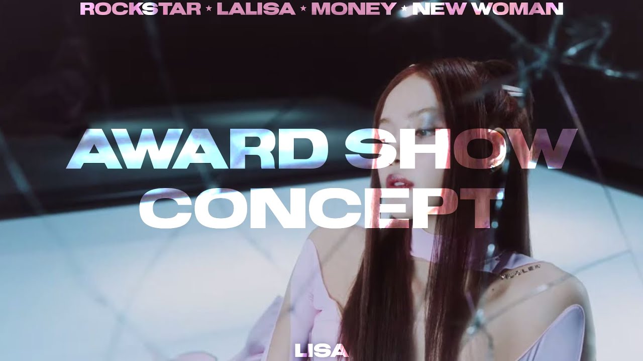 LISA ٭ AWARD SHOW CONCEPT ٭ ROCKSTAR ٭ LALISA ٭ MONEY ٭ NEW WOMAN