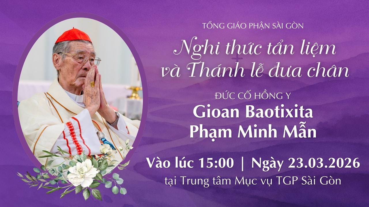 Nghi thức Tẩn liệm & Th&aacute;nh lễ Đưa ch&acirc;n ĐHY GB Phạm Minh Mẫn | 15:00 ng&agrave;y 23-3-2026