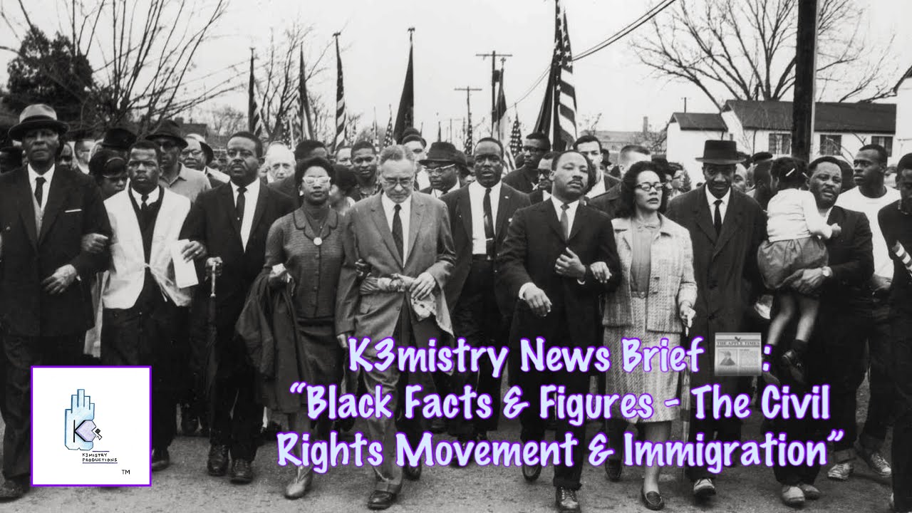 K3mistry News Brief 📰:“Black Facts & Figures - The Civil Rights Movement & Immigration” 
