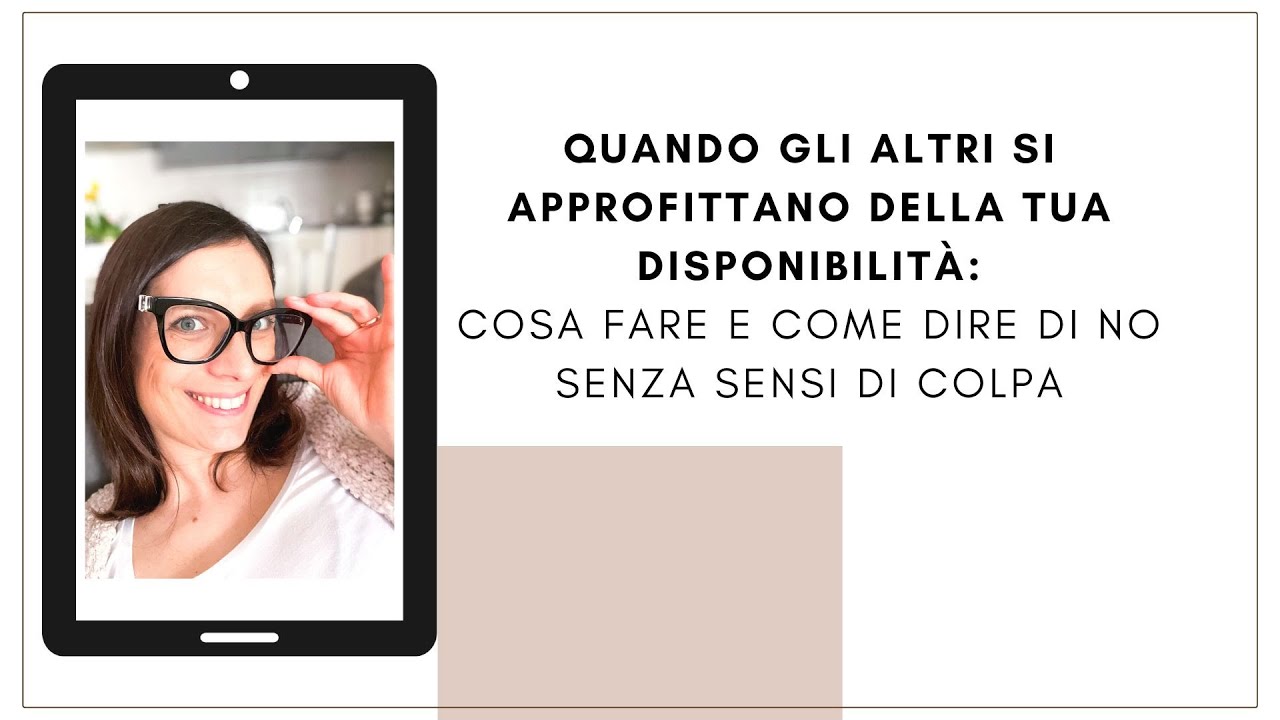 QUANDO SI APPROFITTANO DELLA TUA DISPONIBILITÀ: *COSA FARE e *COME DIRE DI NO SENZA SENSI DI COLPA