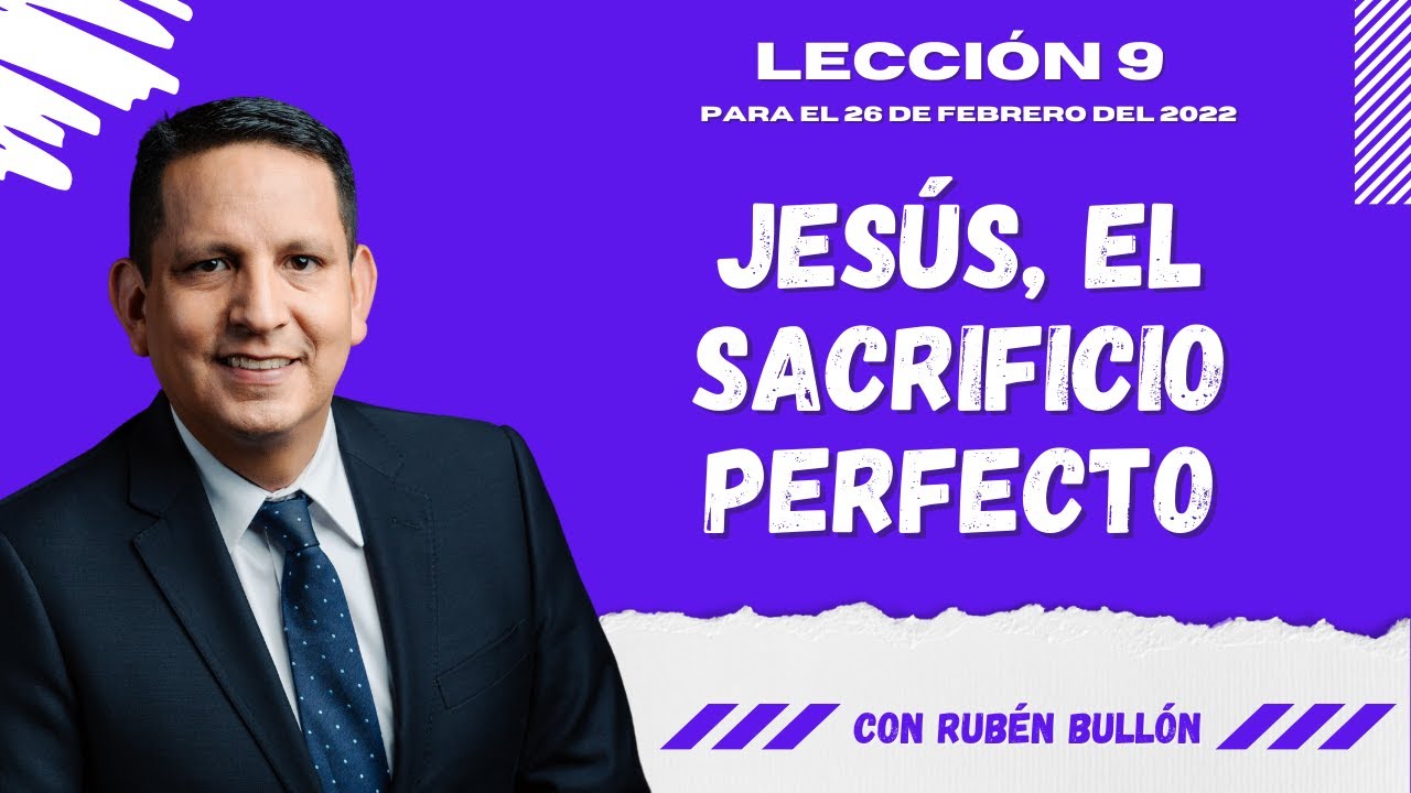 JESÚS, EL SACRIFICIO PERFECTO - Pr. Rubén Bullón - LECCIÓN 9