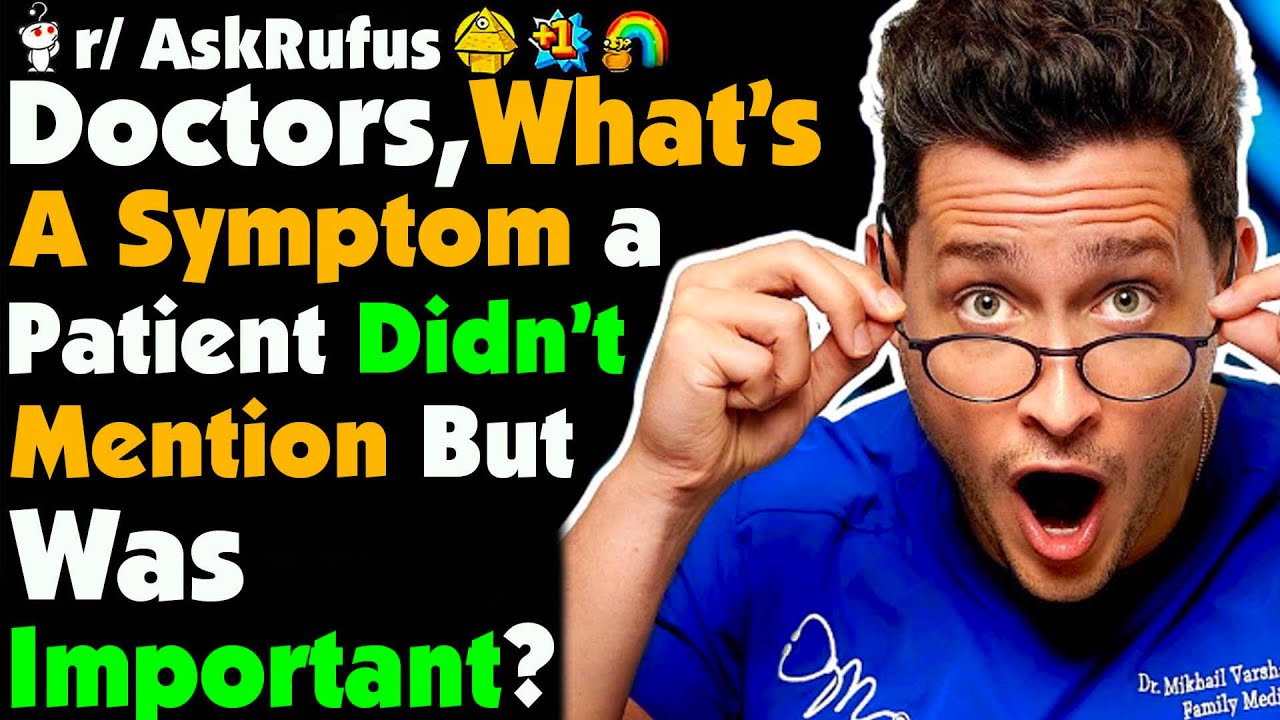Doctors, What Was A SYMPTOM A Patient DIDN'T Mention That Was REALLY Important?