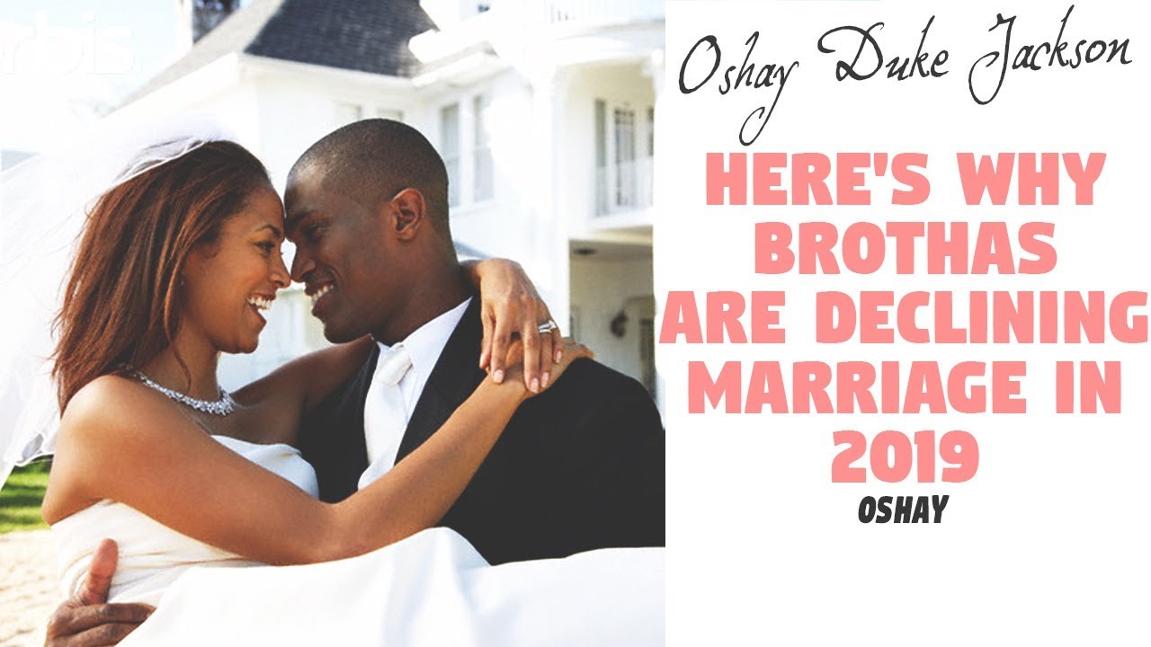 Here's Why Brothas Are Declining Marriage in 2019