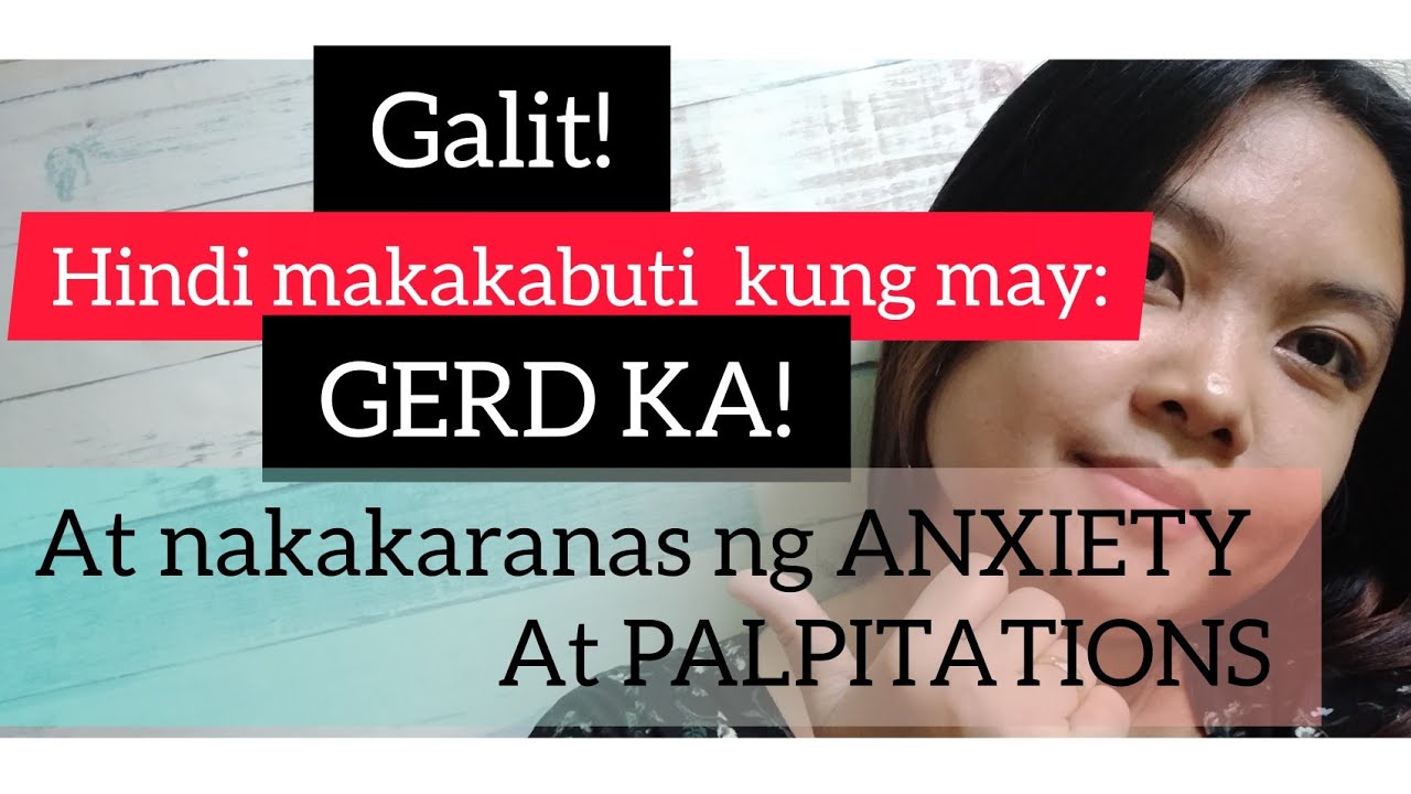 Galit! hindi nakakabuti sa GERD, ANXIETY AT palpitations