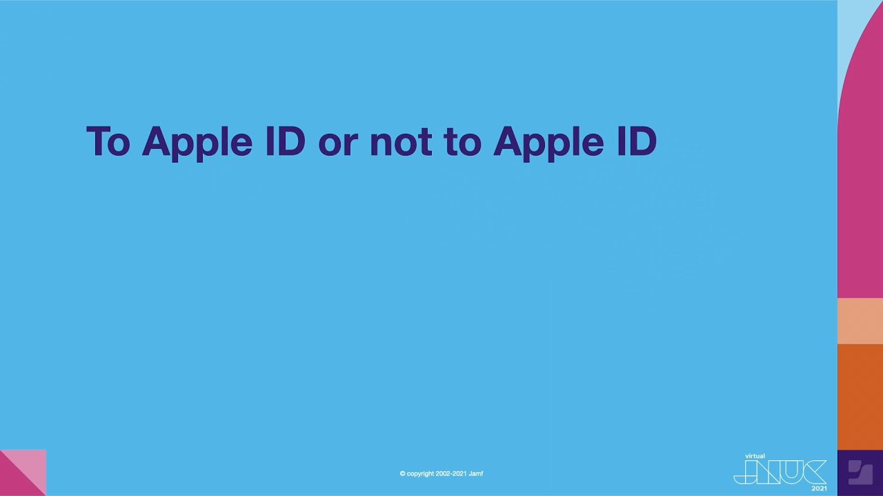 To Apple ID or not to Apple ID | JNUC 2021