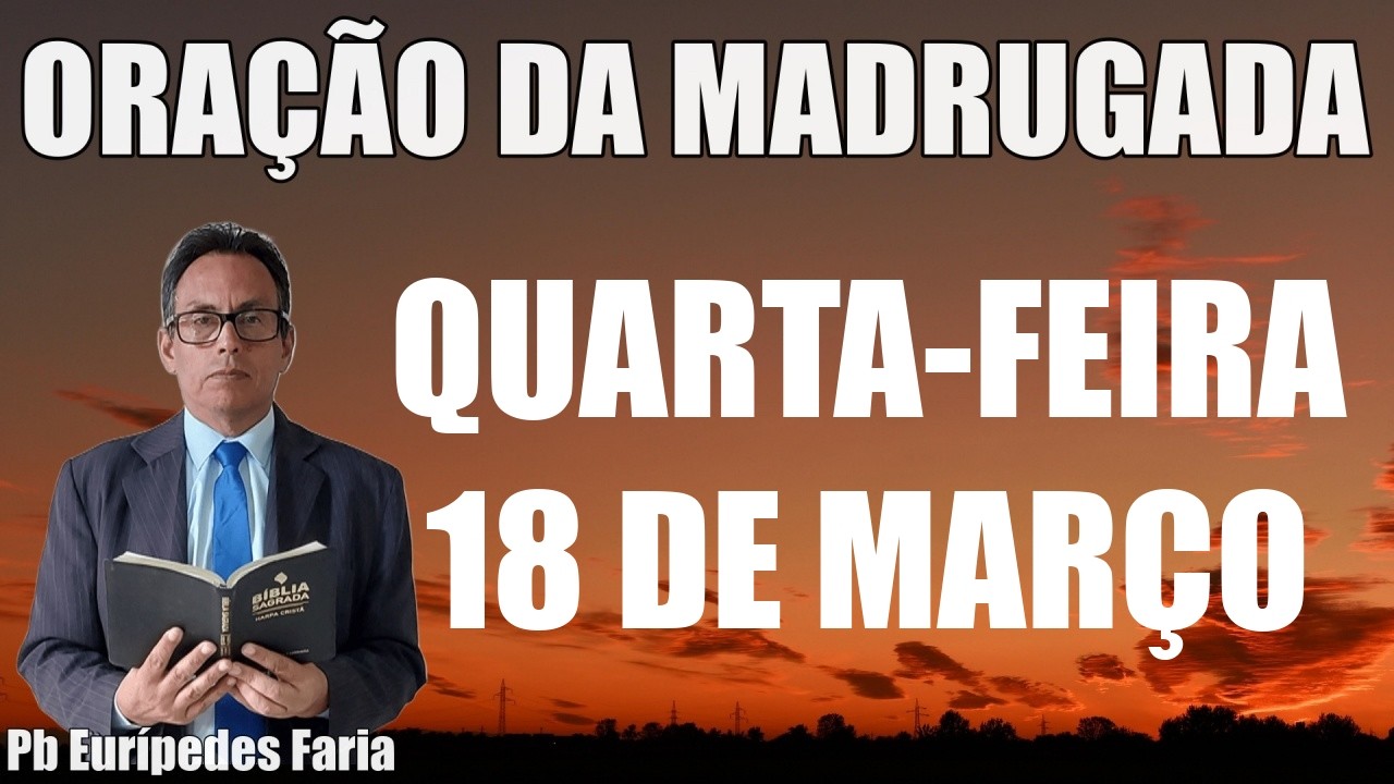 ORAÇÃO DA MADRUGADA - QUARTA-FEIRA - 18 DE MARÇO - DEIXE SEU PEDIDO DE ORAÇÃO