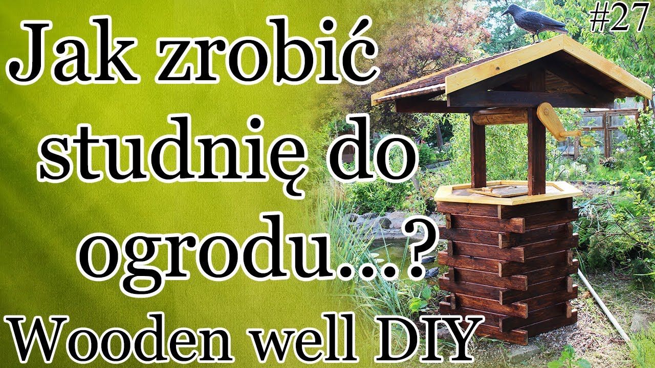 Jak zrobić drewnianą obudowę studni ... ?