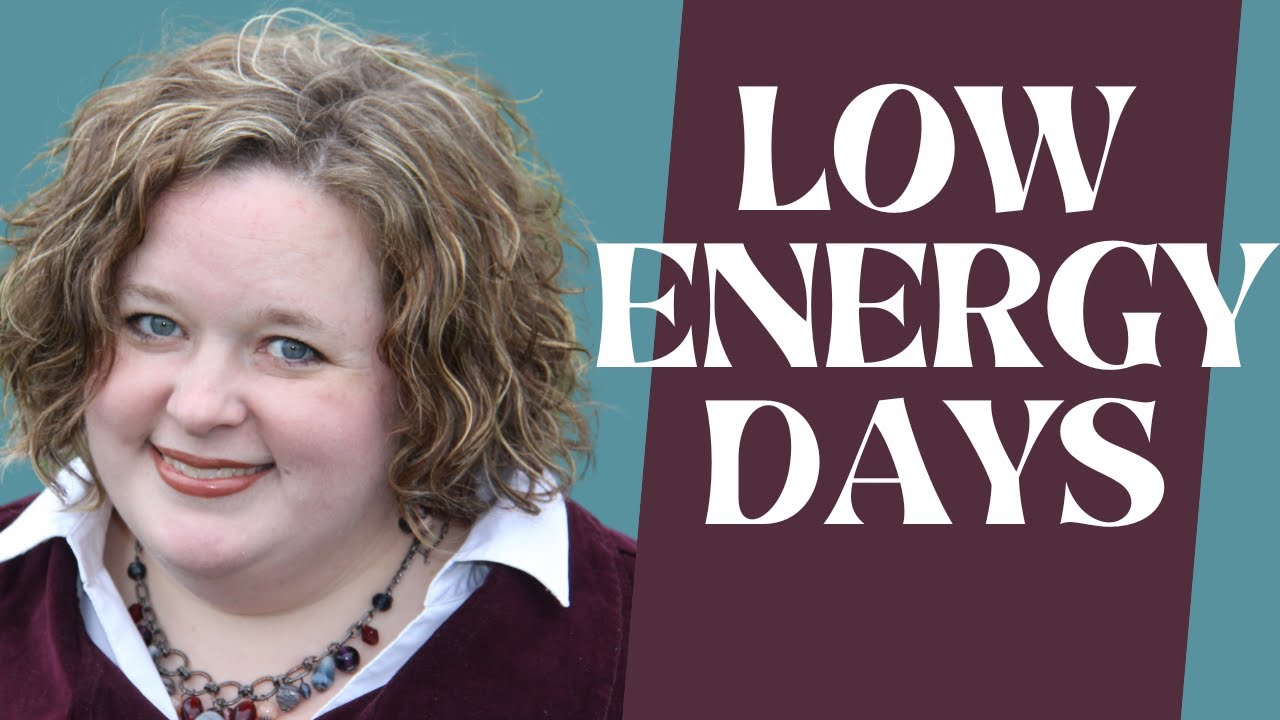 HOW to deal with LOW ENERGY days!