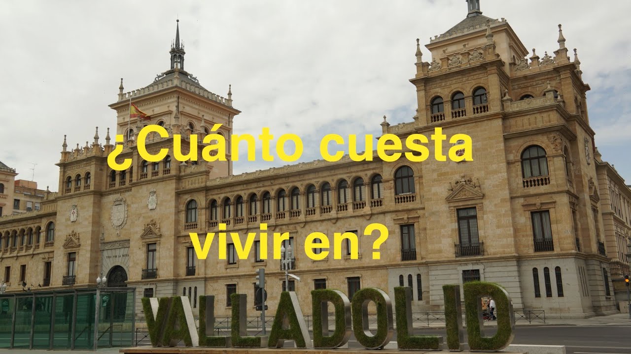 ¿Cuánto cuesta vivir en Valladolid?
