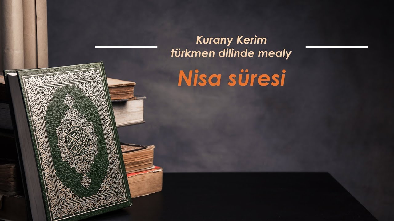 Nisa süresi. Kurany Kerim türkmen dilinde mealy.