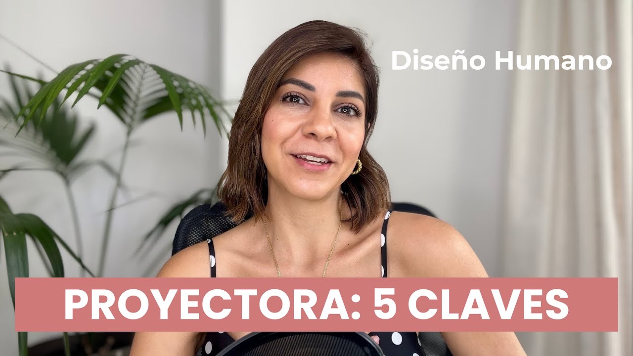 Proyectora Diseño Humano | 5 Claves para vivir desde tu verdadera esencia | Descondicionamiento