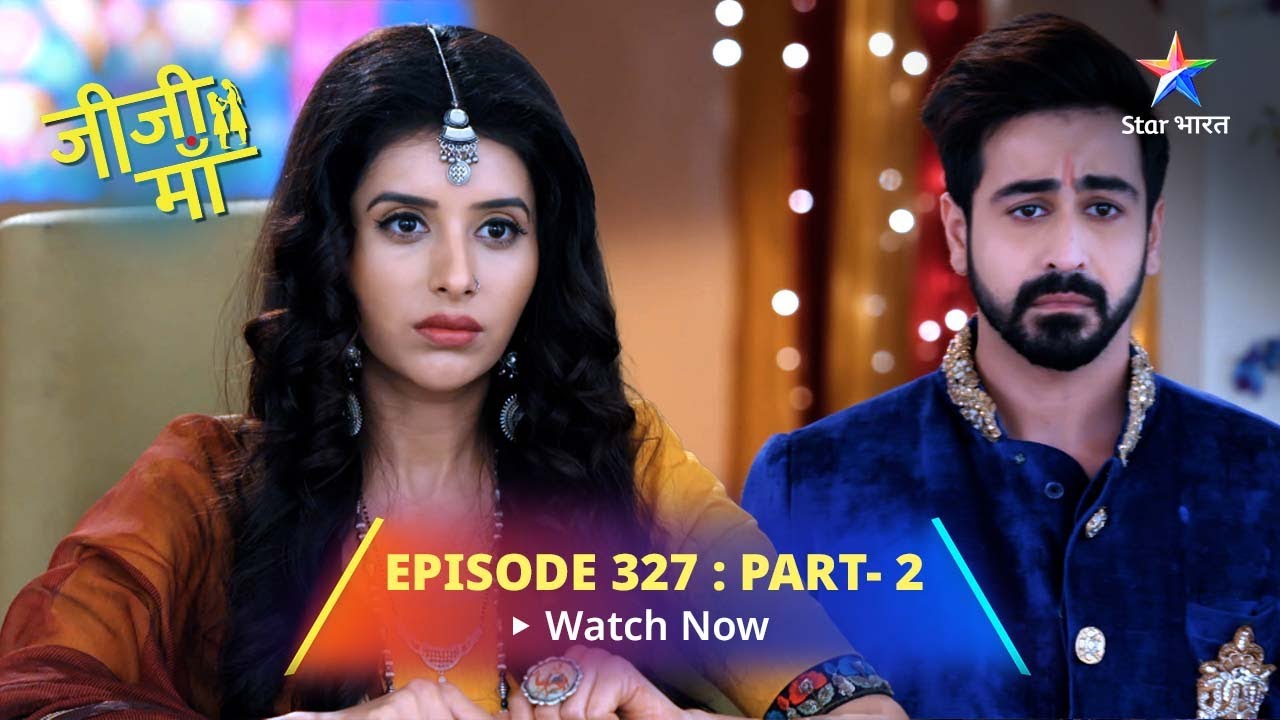EPISODE -327 PART 2 || Jiji Maa || Phalguni Ne Niyati Se Bataaya Sach || जीजी माँ #starbharat