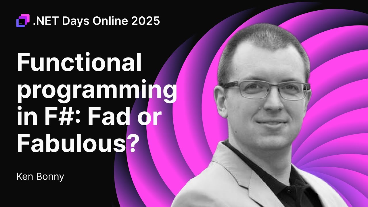 Functional Programming in F#: Fad or Fabulous? — Ken Bonny