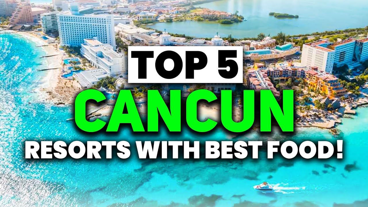 NEW | TOP 5 Cancun All-Inclusive Resorts With The BEST FOOD (2025)