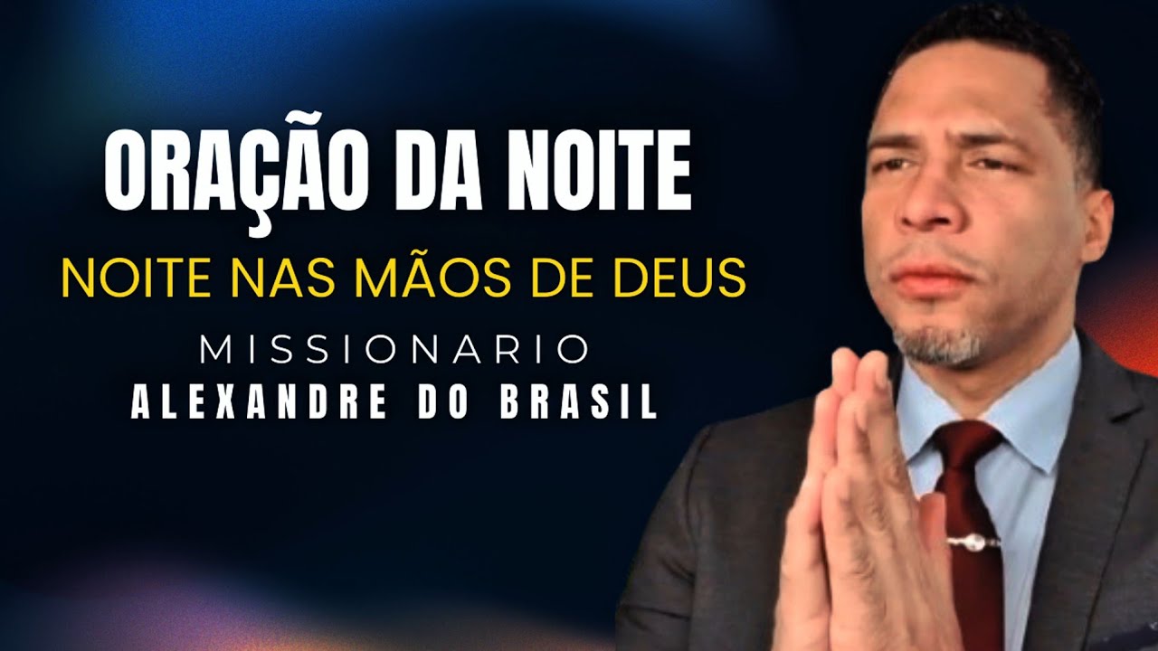 Oração da Noite | 22 de Janeiro – Missionário Alexandre do Brasil 