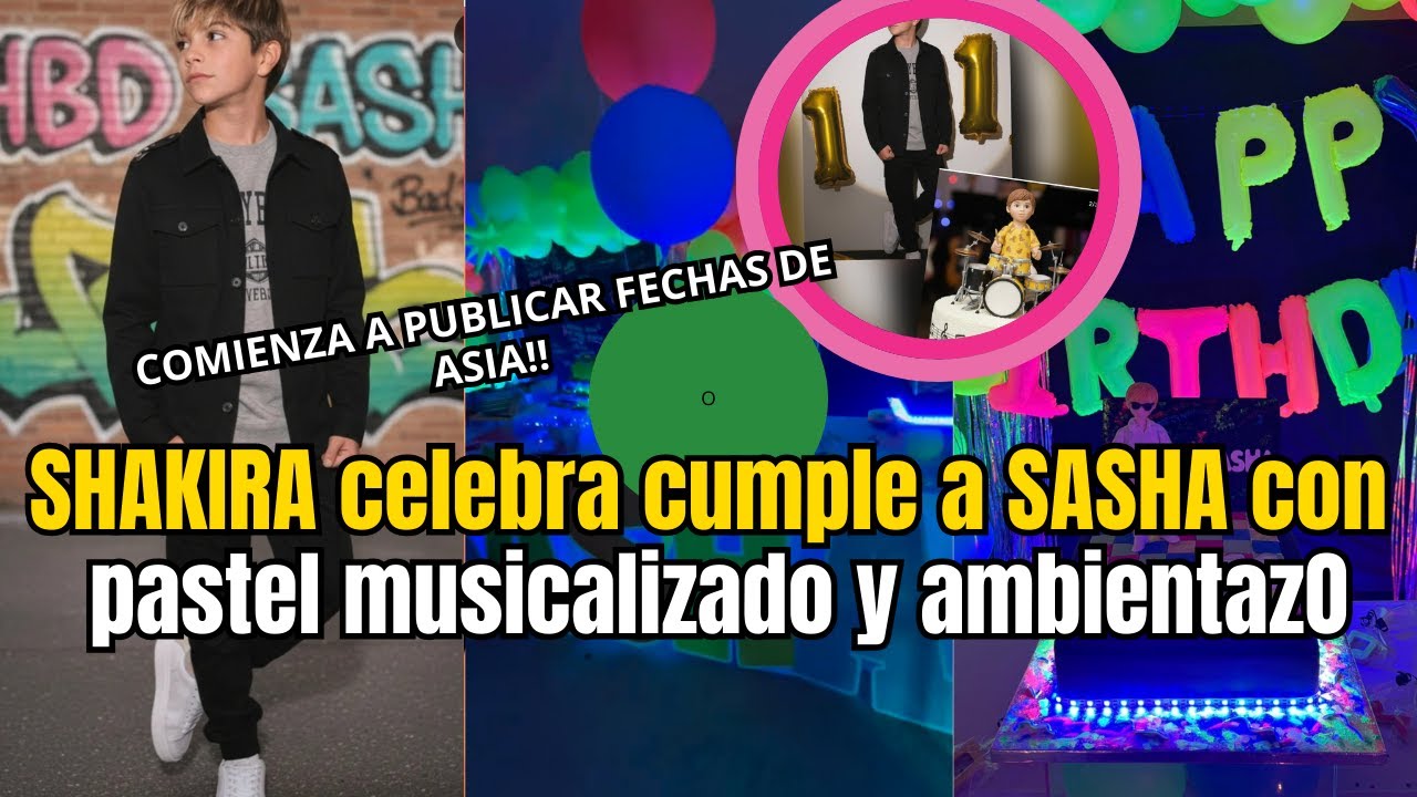 ¡¡SHAKIRA celebra cumple a SASHA con pastel musicalizado y ambientazo MUSICAL!! EMPIEZAN FECHAS ASIA