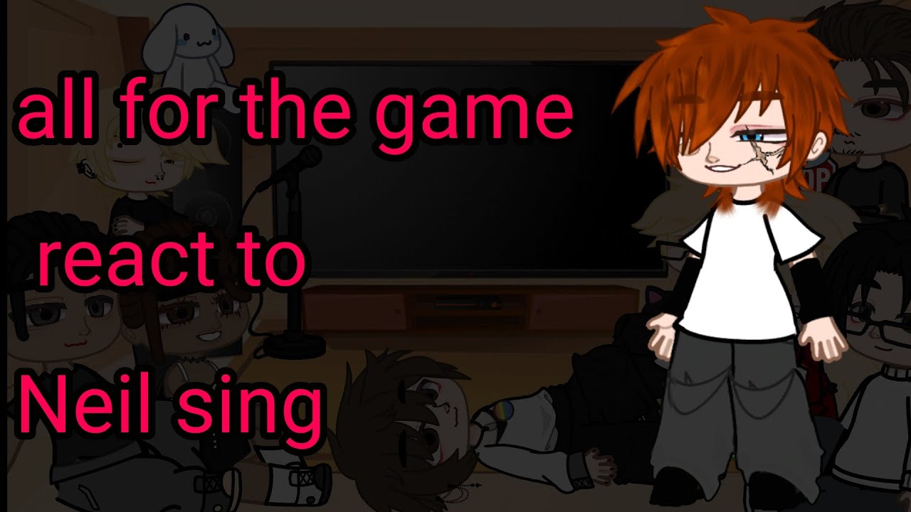 All for the game react to Neil sing 1/?