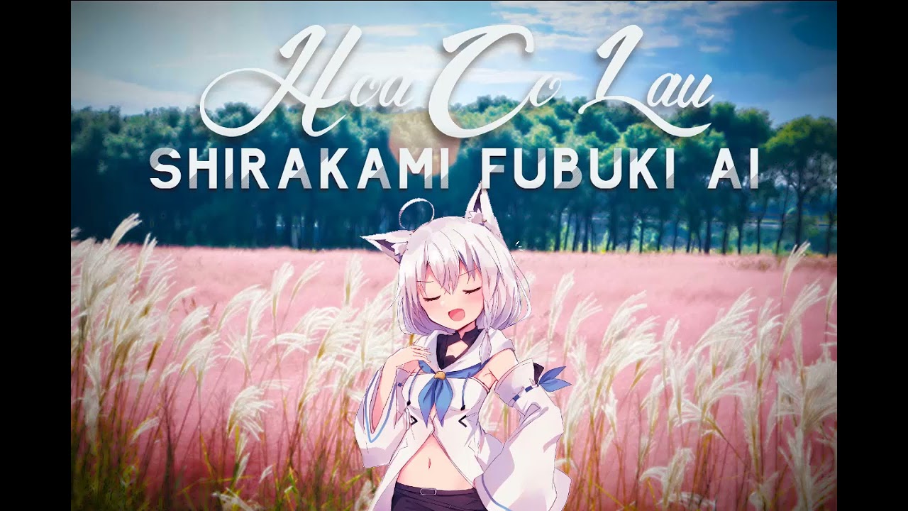 (Ai cover) Shirakami Fubuki hát Hoa Cỏ Lau