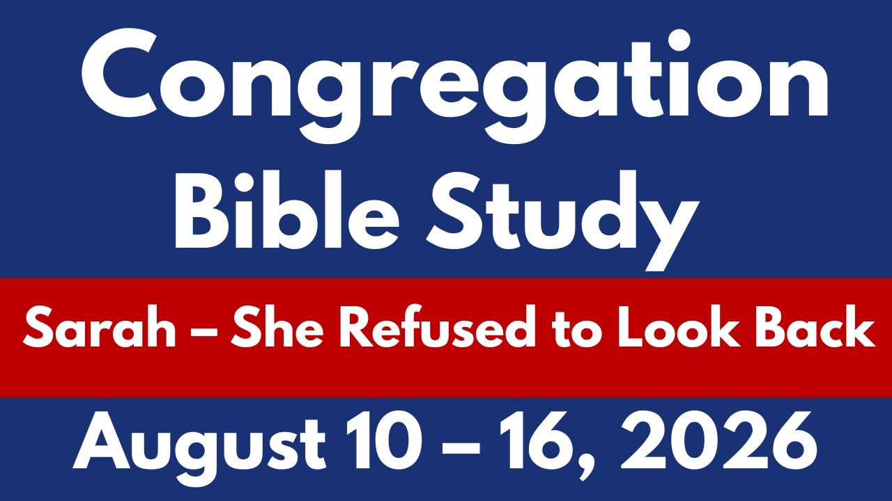 Congregation Bible Study August 10&ndash;16, 2026 | Sarah &ndash; She Refused to Look Back | JW Midweek Meeting