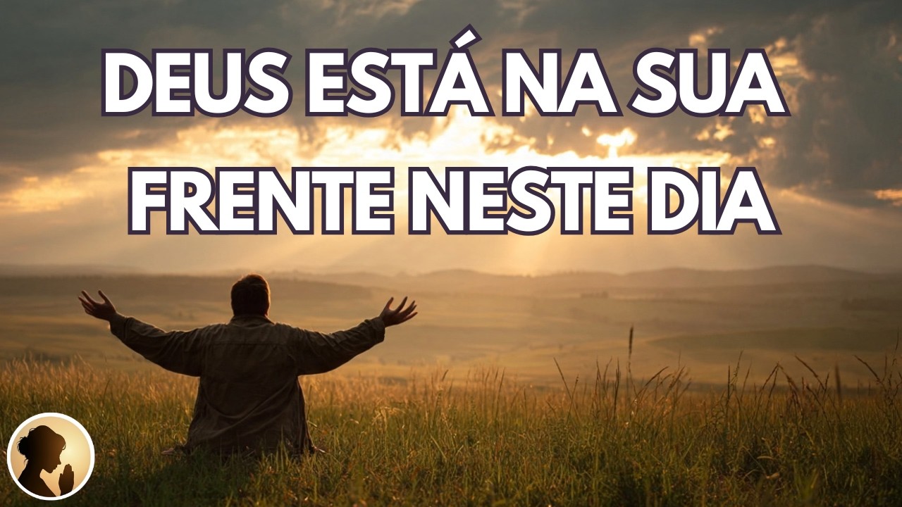 ORA&Ccedil;&Atilde;O PODEROSA para DEUS ir na sua FRENTE nests DIA