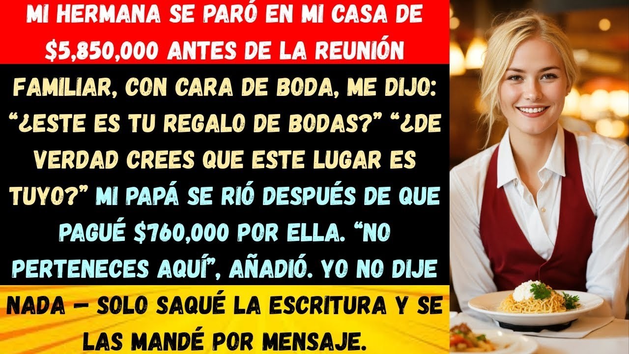 MI HERMANA SE PARÓ EN MI CASA DE $5,850,000 ANTES DE LA REUNIÓN FAMILIAR, CON CARA DE BODA, ME DIJO