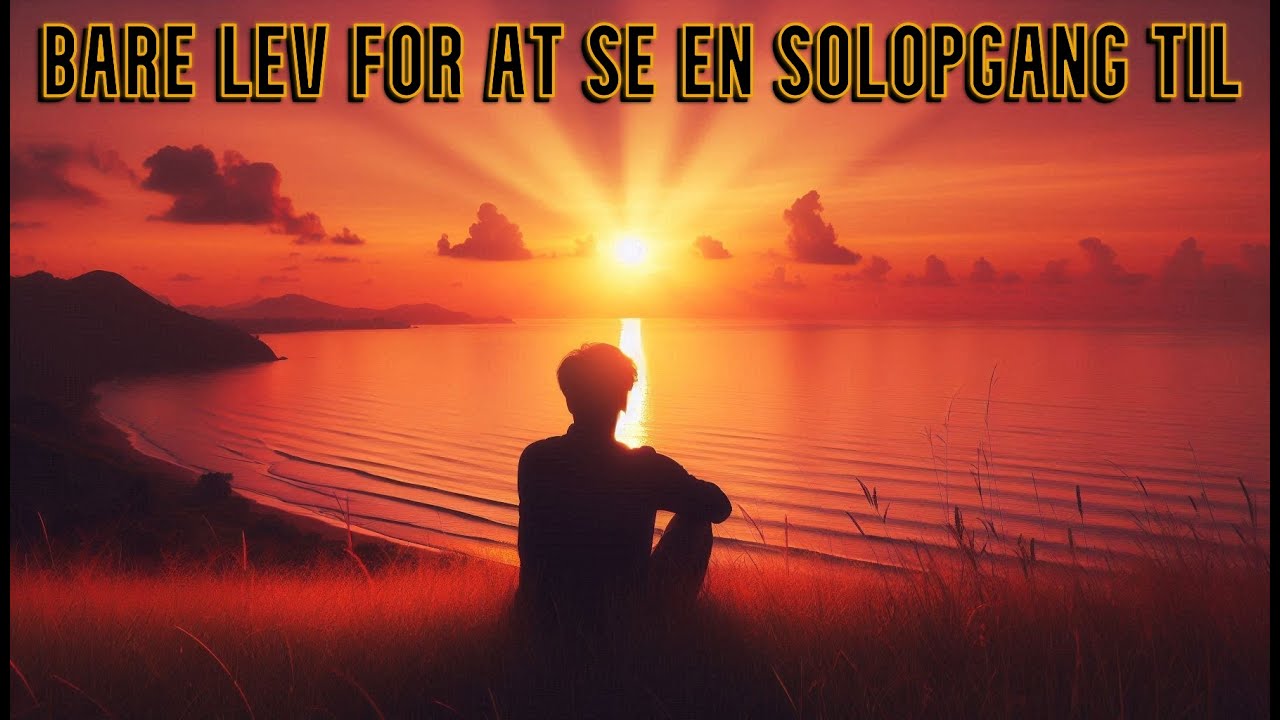 Bare lev for at se en solopgang til