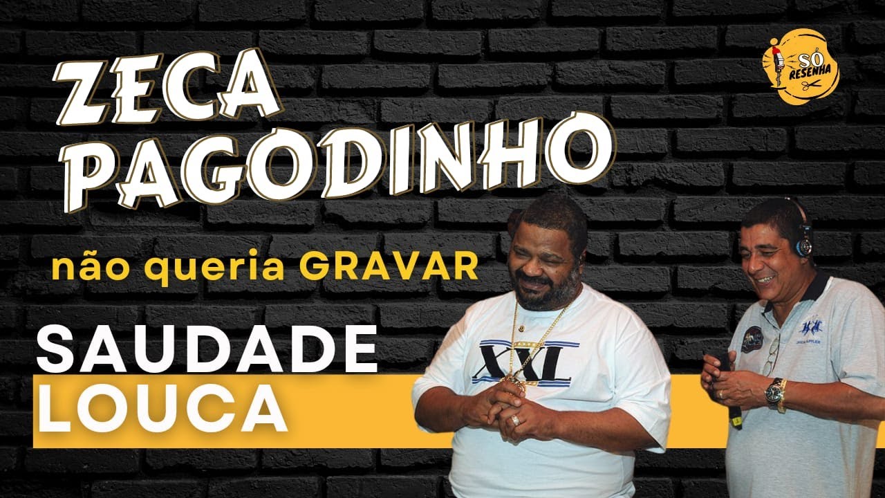 Música “Saudade Louca” entrou no disco de Zeca Pagodinho porque forçaram uma barra.