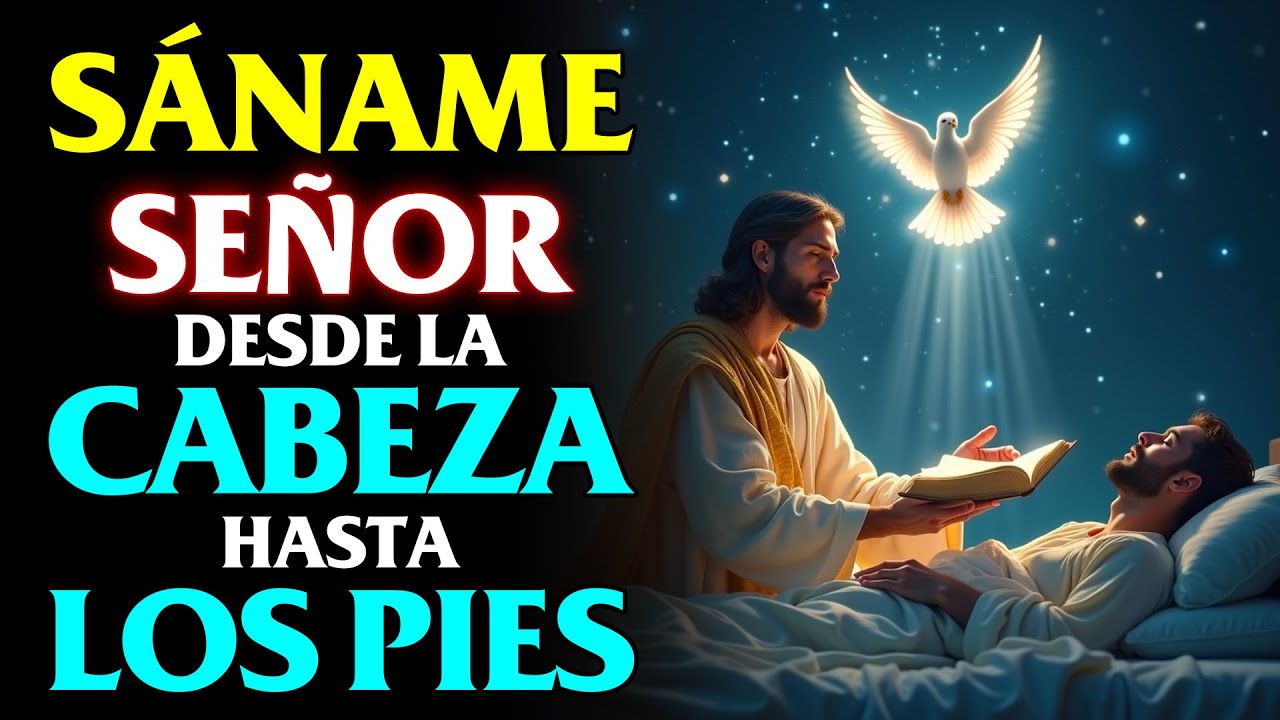 SÁNAME SEÑOR DESDE LA CABEZA HASTA LA PLANTA DE LOS PIES | ORACIÓN DE SANACIÓN INSTANTÁNEA