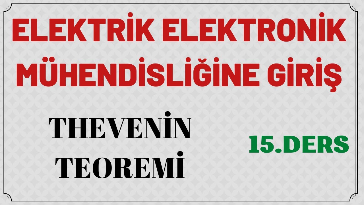 THEVENİN TEOREMİ || ELEKTRİK ELEKTRONİK MÜH. GİRİŞ || DERS 15