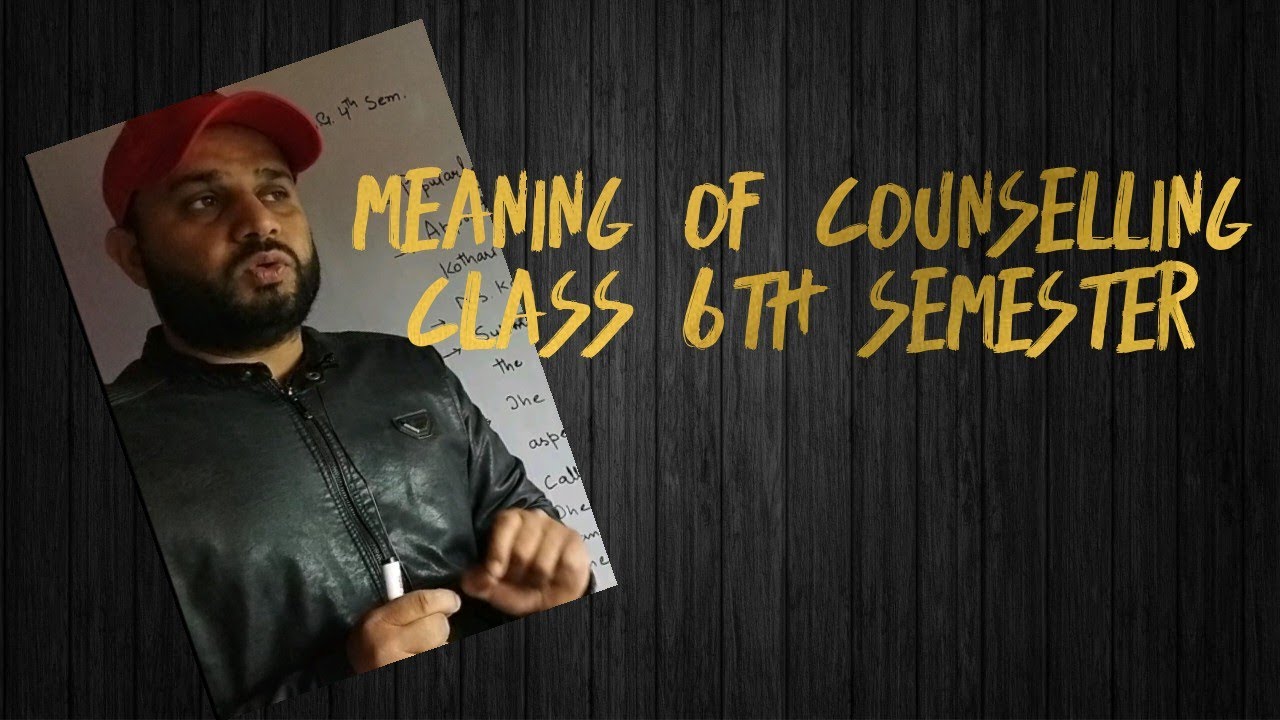 MEANING OF COUNSELLING